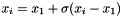 $ x_i = x_1 + \sigma (x_i - x_1) $